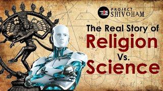 Religion vs Science - The Real Story || Project SHIVOHAM
