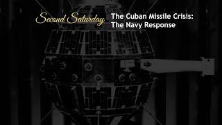 Second Saturday: The Cuban Missile Crisis - The Navy Response