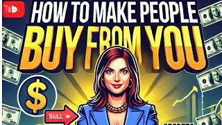 Proven Secrets to Make People BUY FROM YOU  Full Sales Guide