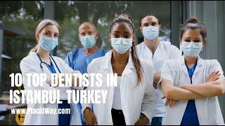 10 Top Dentists in Istanbul, Turkey