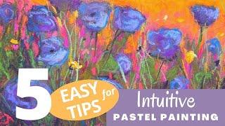 5 Easy Tips for Intuitive Pastel Painting - Get Your Creative Juices Flowing!