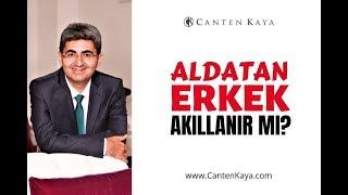 ALDATAN ERKEK AKILLANIR MI? | Canten Kaya