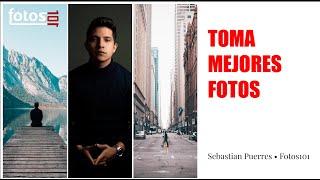 APRENDE A TOMAR MEJORES FOTOS