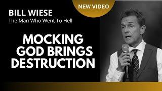 Mocking God Brings Destruction - Bill Wiese, "The Man Who Went To Hell" Author "23 Minutes In Hell"