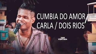 Cumbia do Amor / Carla / Dois Rios - Serestada do Dan Ventura (DVD Oficial)