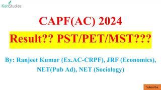 CAPF (AC) 2024 Result?? PST/PET/MST?? and other aspects....