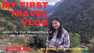 Exploring Our Arunachal Pradesh || Dong Valley Walong || First Travel Vlog...