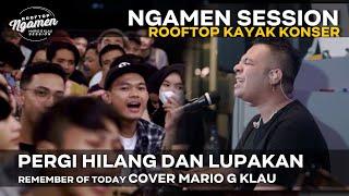 PERGI HILANG DAN LUPAKAN   Remember Of Today [MGK NGAMEN SESSION] Cover Mario G Klau