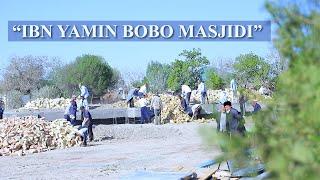 HUSHXABAR! “IBN YAMIN BOBO MASJIDI” MASJIDI QURILISHIGA HISSANGIZNI QO`SHING