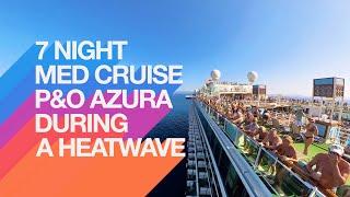 7 Night Med Cruise P&O Azura During a Heatwave