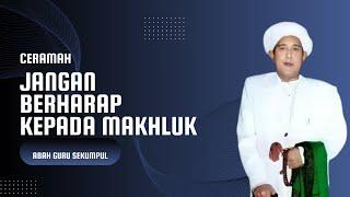 Jangan Berharap Kepada Makhluk | Ceramah abah guru sekumpul KH Zaini Bin Abdul Ghani