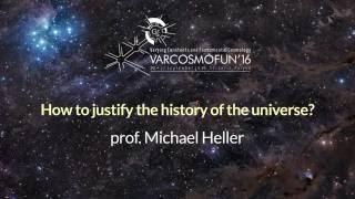 prof. Michael Heller - How to justify the history of the universe?