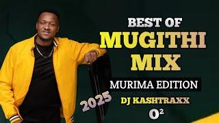 BEST OF MUGITHI MIX 2025 | MURIMA EDITION | DJ KASHTRAXX | JOY WA MACHARIA | MASHETTE | SAMIDOH