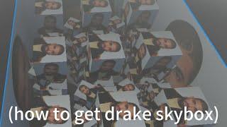 HOW TO GET DRAKE SKYBOX! [READ DESCRIPTION]