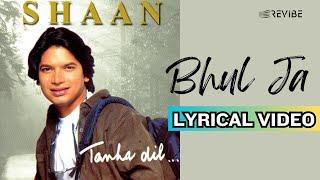 Bhool Ja (Official Lyric Video) | Shaan | Tanha Dil...