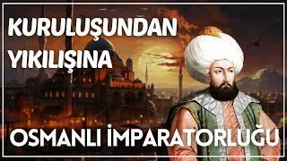 Osmanlı İmparatorluğu Tarihi - Kuruluşundan Yıkılışına