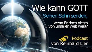 Wie kann GOTT Seinen Sohn Jesus Christus senden? Podcast von Reinhard Lier & Ein Kurs in Wundern