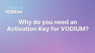 Why do you need an Activation Key for VODIUM?