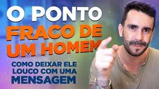 O ponto fraco de um HOMEM - Como deixar ELE louco com uma MENSAGEM