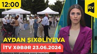 İTV Xəbər | 23.06.2024 | 12:00