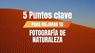 5 Puntos Clave para mejorar tu fotografía de naturaleza