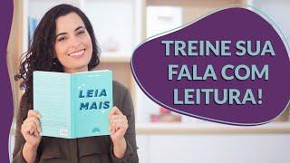 Para FALAR BEM, pratique LEITURA EM VOZ ALTA!