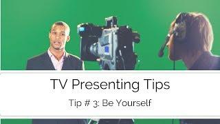 TV Presenting Tips - Be yourself