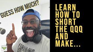 Learn How To Short The QQQ And Make...Guess How Much?