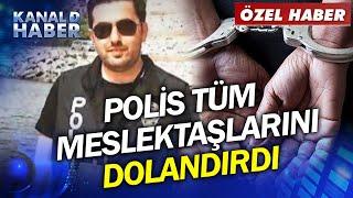 Bu Olay Filmlere Taş Çıkartır! Polis, Meslektaşlarını Tam 20 Milyon TL Dolandırdı | ÖZEL HABER