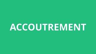 How To Pronounce Accoutrement - Pronunciation Academy