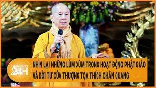 Vấn đề hôm nay 25/6:Những lùm xùm trong hoạt động phật giáo, đời tư của Thượng tọa Thích Chân Quang