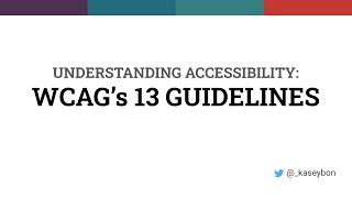 Understanding Accessibility: WCAG’s 13 Guidelines with Kasey Bonifacio