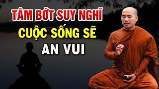 Tâm Bớt nghĩ Nhiều Cuộc Sống Sẽ An Vui - Thầy Minh Niệm