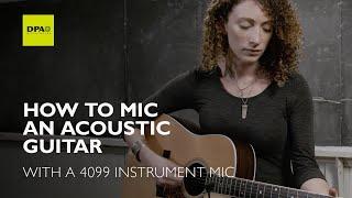 How to mic an acoustic guitar with a 4099 Instrument Mic