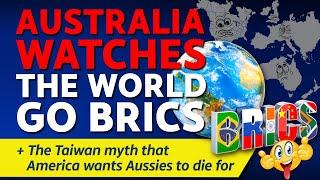 CITIZENS REPORT 31/10/2024 - Australia watches the world go BRICS / Aussies to die for Taiwan myth?