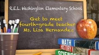 Get To Meet Teacher Lisa Hernandez from R.E.L. Washington Elementary School