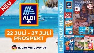 ALDİ SÜD Neuer Werbung Wochenprospekt | 22 Juli - 27 Juli Prospekt | Rabatt Angebote DE