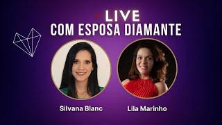 LIVE com Esposa Diamante  | Silvana Blanc | Lila Marinho