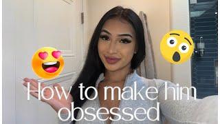 BADDIE CLASS: HOW TO MAKE HIM OBSESSED 