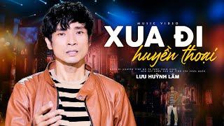 Xua Đi Huyền Thoại - Lưu Huỳnh Lâm | MV OFFICIAL