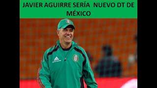 JAVIER AGUIRRE NUEVO DT DE MEXICO