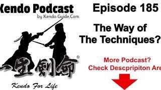 Kendo Podcast 185:  The Way Of The Techniques?