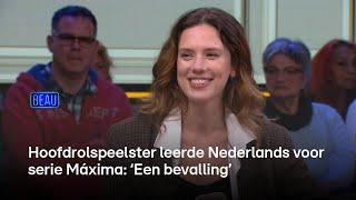 Hoofdrolspeelster leerde Nederlands voor serie Máxima: ‘Een bevalling’  | Beau