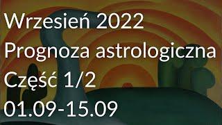 Wrzesień 2022. Prognoza astrologiczna. Część 1/2 (01.09-15.09).