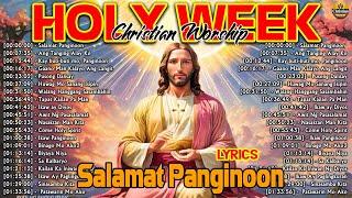 HOLY WEEK 2024  SALAMAT PANGINOON LYRICS  EARLY MORNING TAGALOG CHRISTIAN WORSHIP SONGS NONSTOP