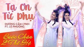 Tạ Ơn Từ Phụ - Dương Cẩm Lynh ft Lê Phương