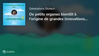 De petits organes bientôt à l'origine de grandes innovations ? - Invité : Killian Ghikh-Mimiette