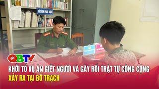 Khởi tố vụ án giết người và gây rối trật tự công cộng xảy ra tại Bố Trạch | QBTV