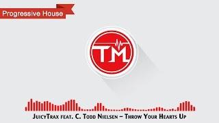 JuicyTrax feat. C. Todd Nielsen - Throw Your Hearts Up