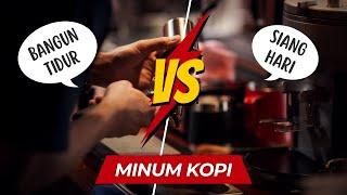 MANA LEBIH BAIK: MINUM KOPI SETELAH BANGUN TIDUR vs SIANG HARI